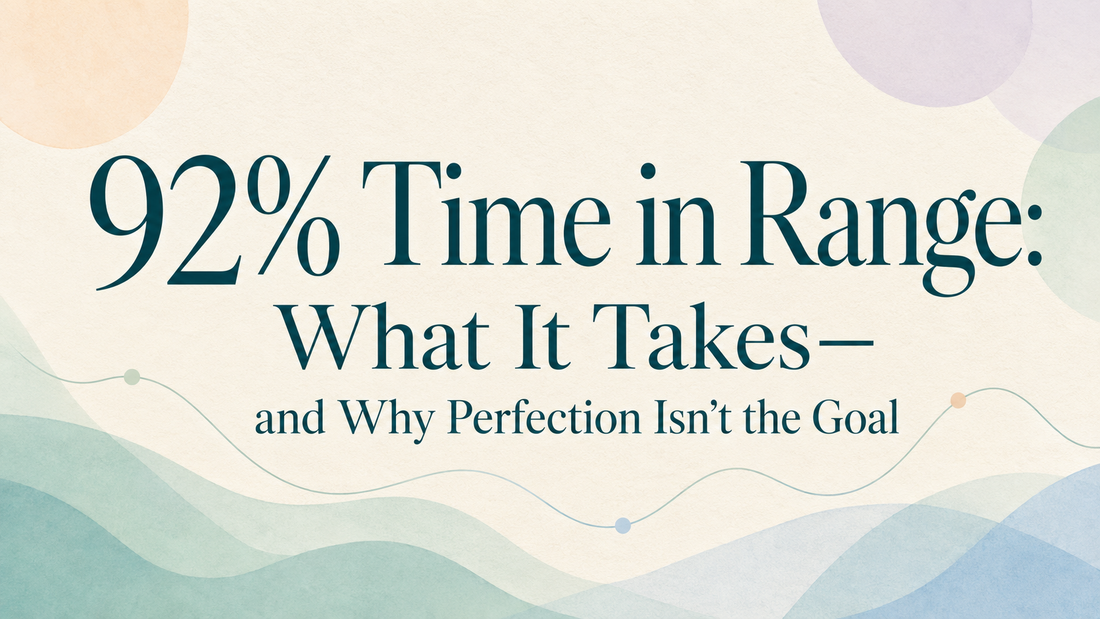 92% Time in Range: What It Takes—and Why Perfection Isn’t the Goal