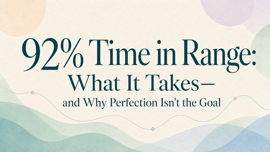 92% Time in Range: What It Takes—and Why Perfection Isn’t the Goal