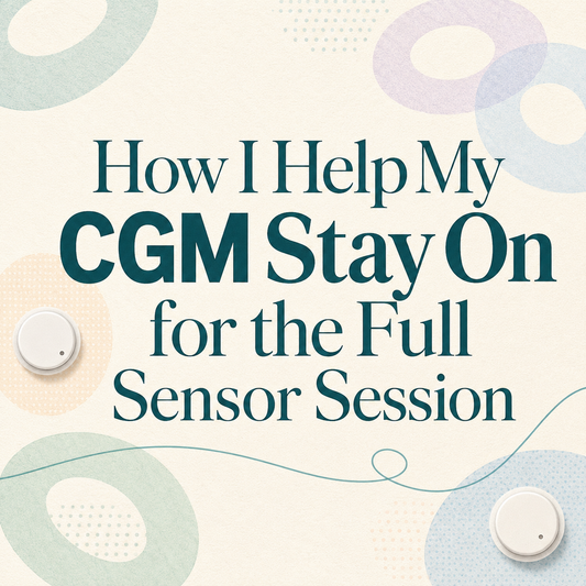 How I Help My Dexcom Stay On for the Full Sensor Session